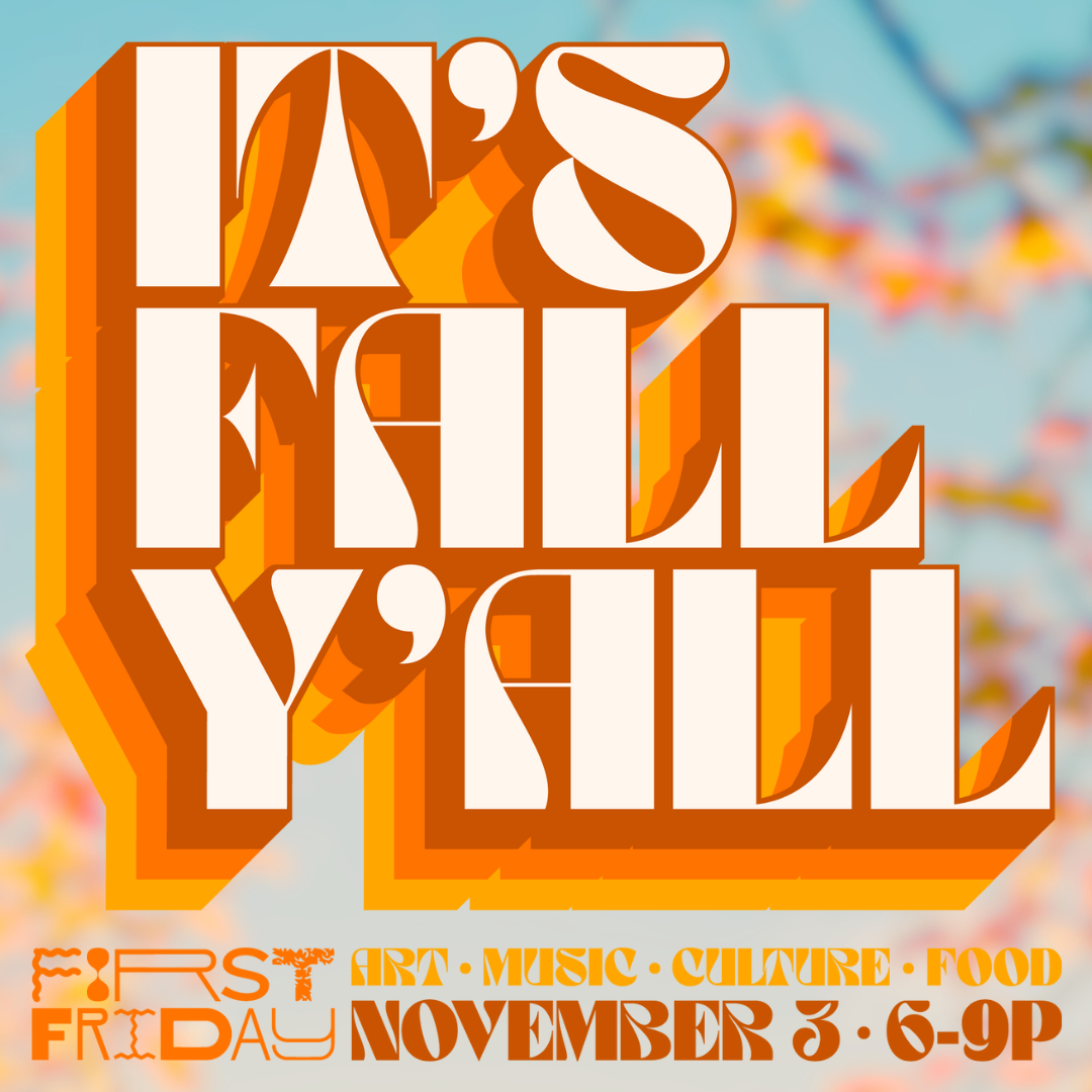 First Friday: It’s Fall Ya’ll